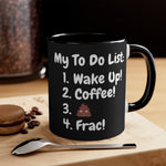 My To Do List: Wake Up, Coffee, Frac Mug 15oz