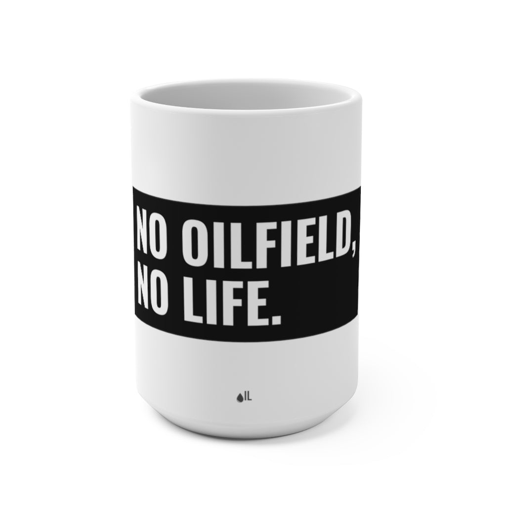 No Oilfield, No Life 15oz Mug