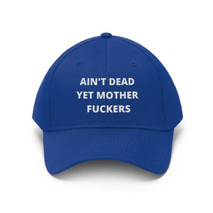 Unisex AIN'T DEAD YET MOTHER FUCKERS Twill Hat