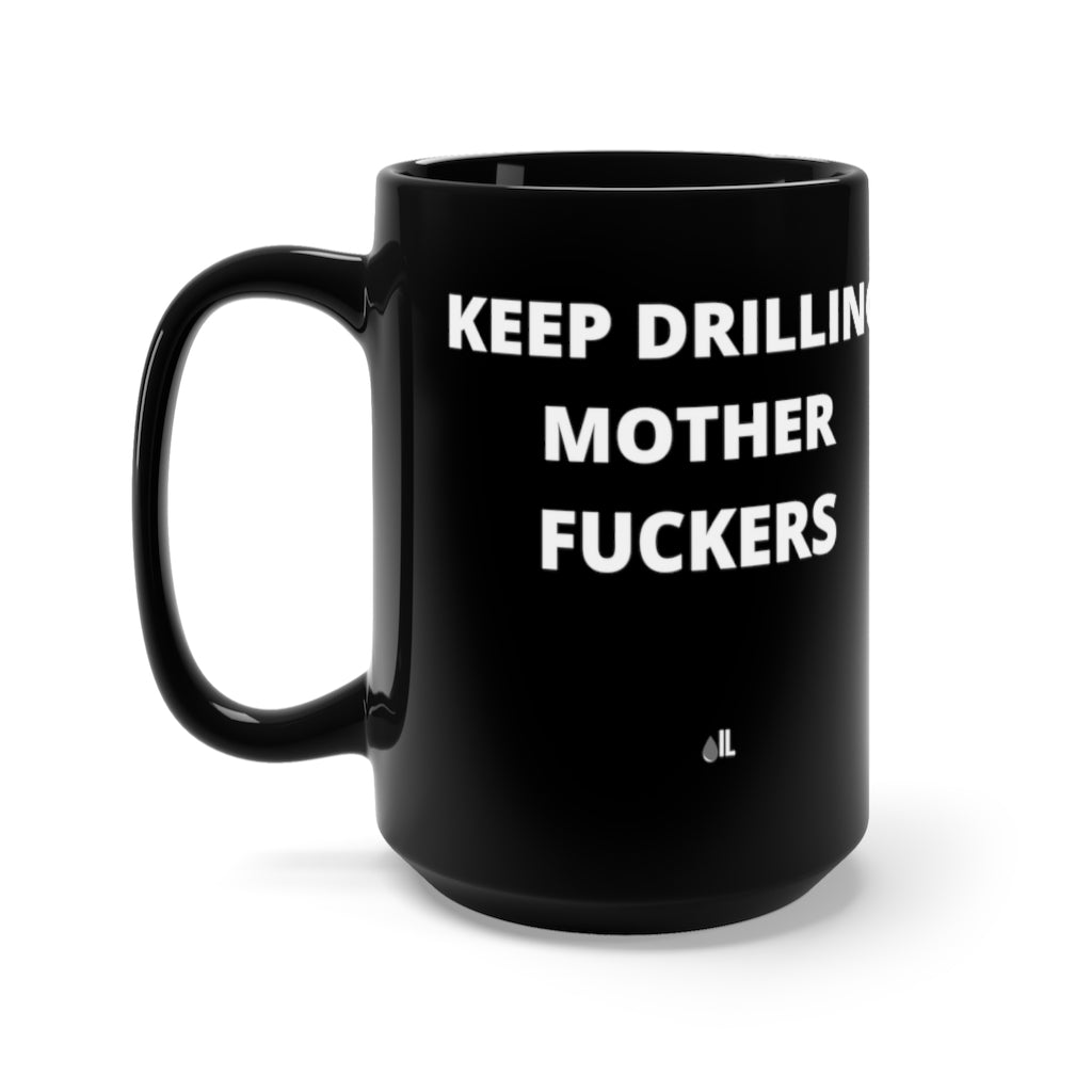 Keep Drilling Mother Fuckers Black Mug 15oz