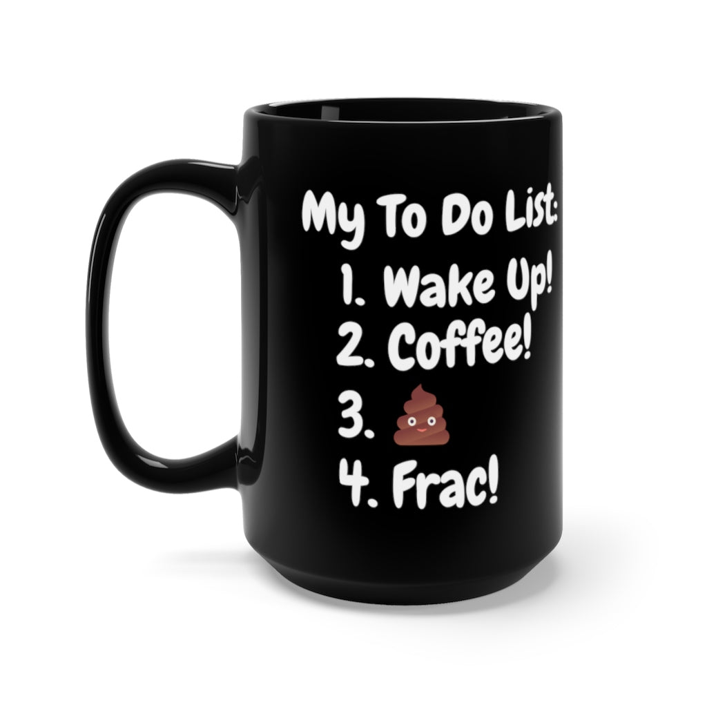 My To Do List: Wake Up, Coffee, Frac Mug 15oz