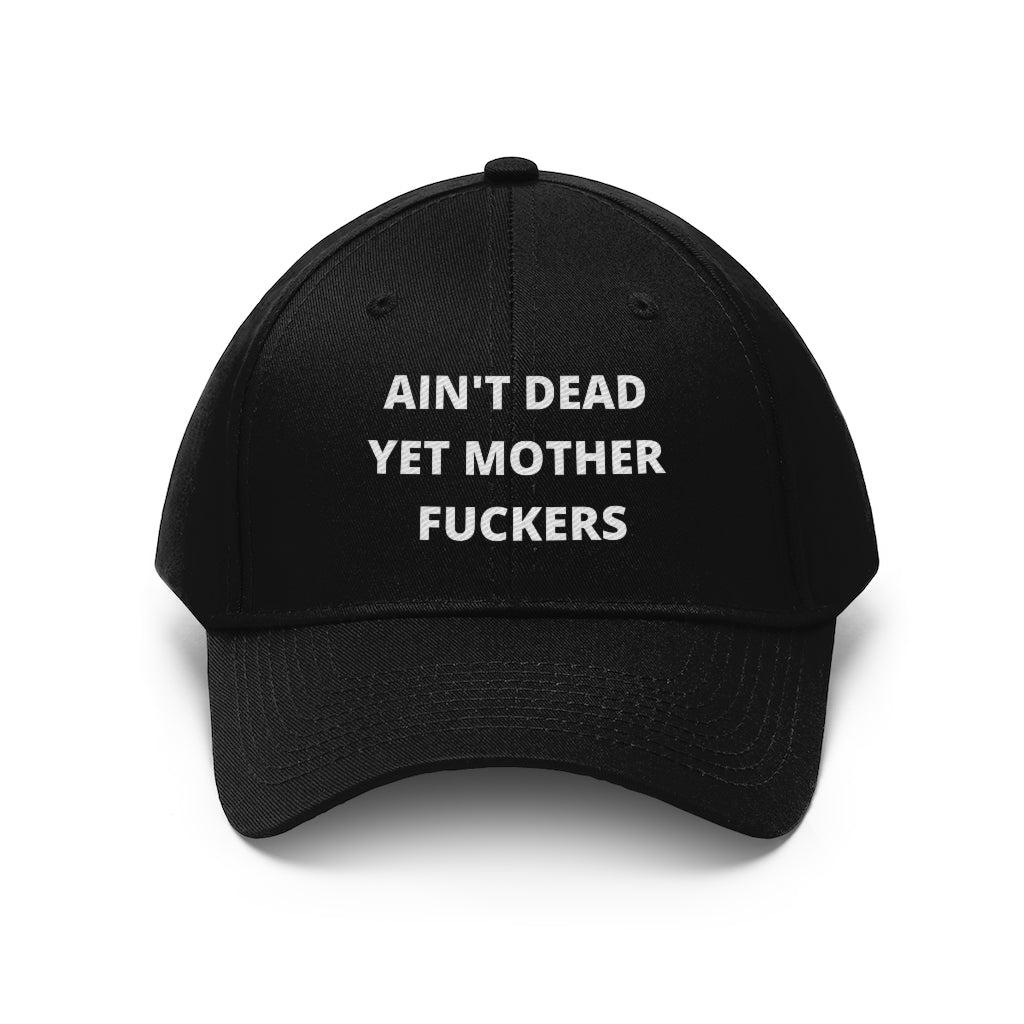 Unisex AIN'T DEAD YET MOTHER FUCKERS Twill Hat