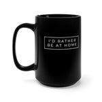 I'D Rather Be At Home Black Mug 15oz