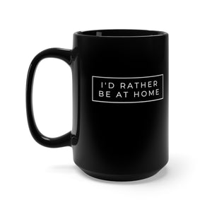 I'D Rather Be At Home Black Mug 15oz