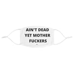 Ain't Dead Yet Mother Fuckers Fabric Face Mask