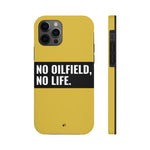 No Oilfield, No Life Tough Phone Case (Metallic Gold)