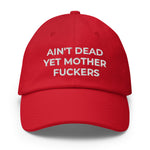 Ain't Dead Yet Mother Fuckers Hat (Made in USA)