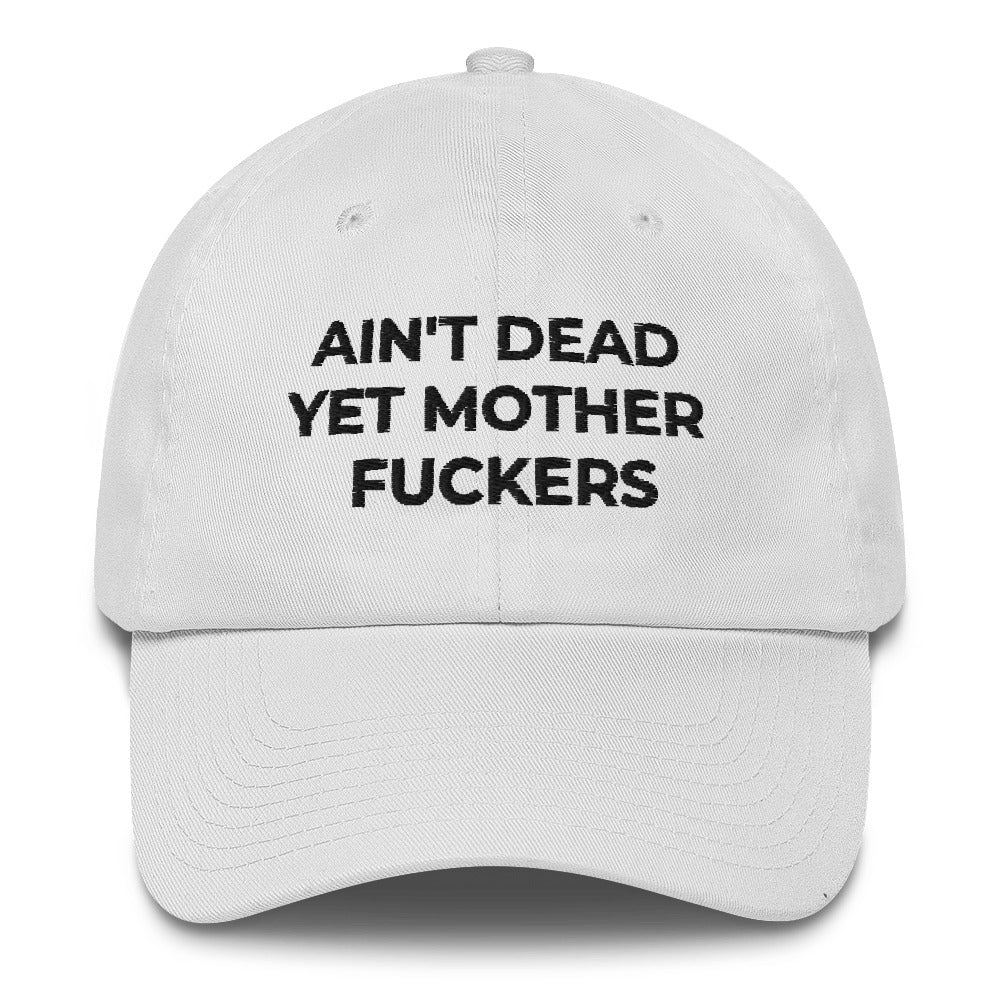 Ain't Dead Yet Mother Fuckers Cotton Cap (Made in USA)