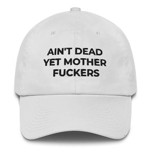 Ain't Dead Yet Mother Fuckers Cotton Cap (Made in USA)