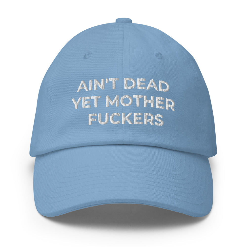 Ain't Dead Yet Mother Fuckers Hat (Made in USA)