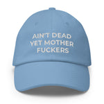 Ain't Dead Yet Mother Fuckers Hat (Made in USA)