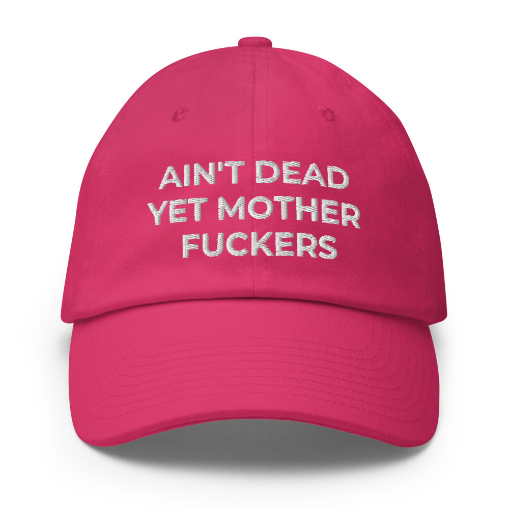 Ain't Dead Yet Mother Fuckers Hat (Made in USA)