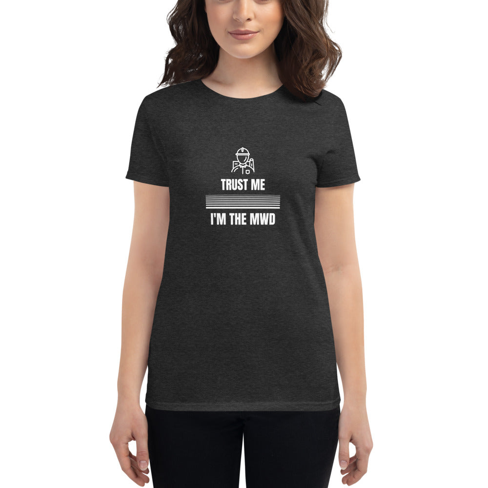 Trust Me I'm The MWD Women's Short Sleeve T-shirt